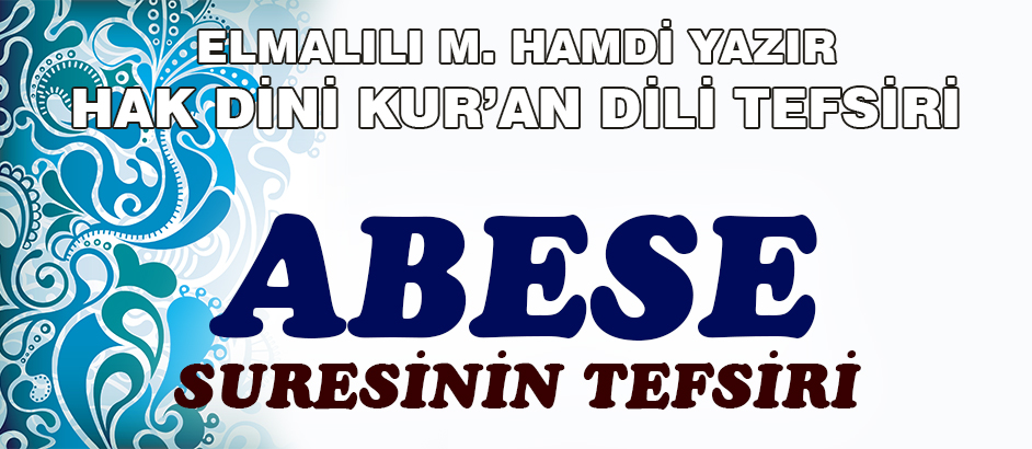 80-ABESE SURESİ HAK DİNİ KURAN DİLİ TEFSİRİ 1-Kuranı Kerim Oku,Dinle,İzle,Görüntülü Hatim Seti 80-ABESE SURESİ HAK DİNİ KURAN DİLİ TEFSİRİ 1