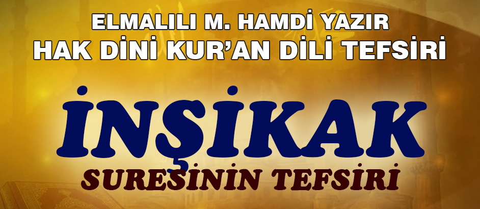 84-İNŞİKAK SURESİ HAK DİNİ KURAN DİLİ TEFSİRİ 1-Kuranı Kerim Oku,Dinle,İzle,Görüntülü Hatim Seti 84-İNŞİKAK SURESİ HAK DİNİ KURAN DİLİ TEFSİRİ 1
