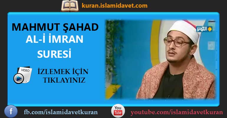 Mahmut Şahad Ali İmran Suresi 4-Kuranı Kerim Oku,Dinle,İzle,Görüntülü Hatim Seti Mahmut Şahad Ali İmran Suresi 4