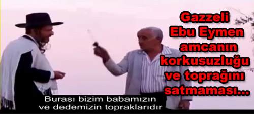 Gazzeli Ebu Eymen amcanın korkusuzluğu ve toprağını satmaması… 1