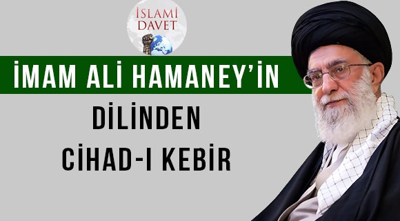 İmam Ali Hamaney’in Dilinden Cihad-ı Kebir… 1