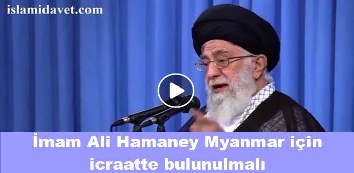 İmam Ali Hamaney Myanmar için icraatte bulunulmalı 53