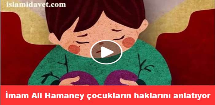 İmam Ali Hamaney çocukların haklarını anlatıyor 3