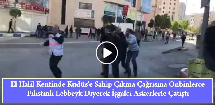 El Halil Kentinde Kudüs'e Sahip Çıkma Çağrısına Onbinlerce Filistinli Lebbeyk Diyerek İşgalci Askerlerle Çatıştı 12