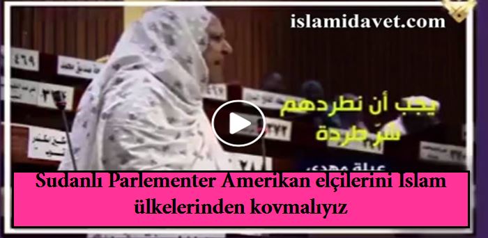 Sudanlı Parlementer Amerikan elçilerini İslam ülkelerinden kovmalıyız 19