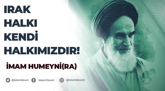 İmam Humeyni Irak halkı kendi halkımızdır. 10