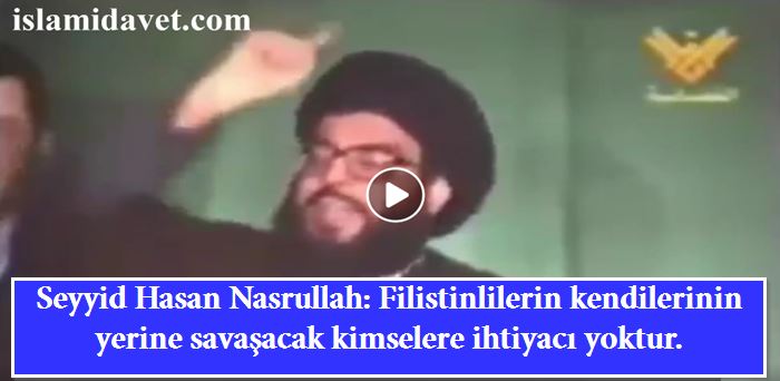 Seyyid Hasan Nasrullah: "Filistinlilerin kendilerinin yerine savaşacak kimselere ihtiyacı yoktur." 53