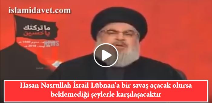 Hasan Nasrullah İsrail Lübnan'a bir savaş açacak olursa beklemediği şeylerle karşılaşacaktır 9