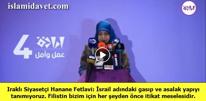 Iraklı Siyasetçi Hanane Fetlavi: İsrail adındaki gasıp yapıyı tanımıyoruz. 32
