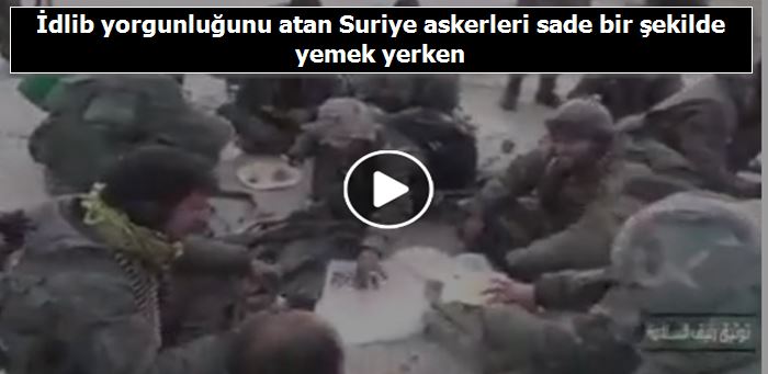 İdlib yorgunluğunu atan Suriye askerleri sade bir şekilde yemek yerken 59