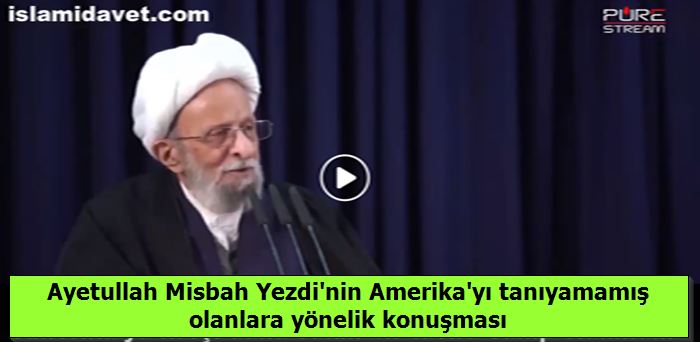 Ayetullah Misbah Yezdi'nin Amerika'yı tanıyamamış olanlara yönelik konuşması 26