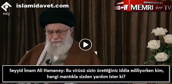 Rehberimiz Seyyid İmam Ali Hamaney: Bu virüsü sizin ürettiğiniz iddia ediliyorken kim, hangi mantıkla sizden yardım ister ki? 52