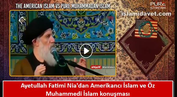 Ayetullah Fatimi Nia'dan Amerikancı İslam ve Öz Muhammedi İslam konuşması 6