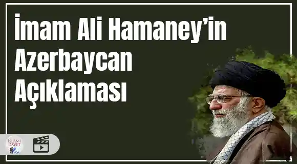 İmam Ali Hamaney'in Azerbaycan açıklaması 1