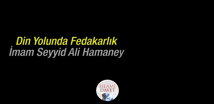 İmam Ali Hamaney "Din Yolunda Fedakarlık" 13