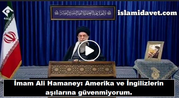 İmam Ali Hamaney: Amerika ve İngilizlerin aşılarına güvenmiyorum. 26
