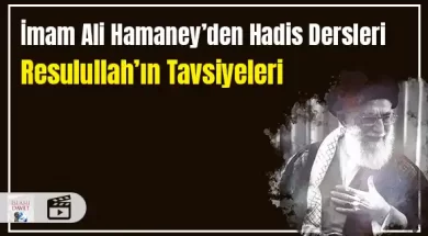 İmam Ali Hamaney'den Hadis Desleri-Resulullah'ın Tavsiyeleri 11