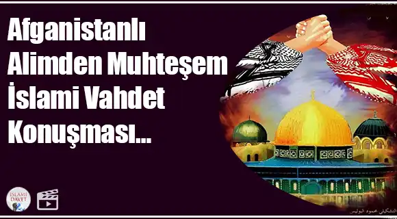 Afganistanlı alimden muhteşem İslami Vahdet konuşması… 1
