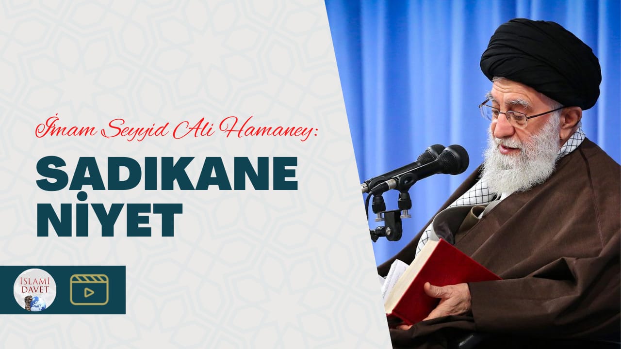 İmam Ali Hamaney: Sadıkane Niyet 20
