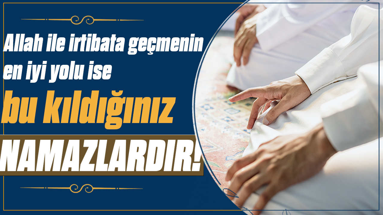 Allah İle İrtibata Geçmenin En İyi Yolu 'NAMAZ' 2