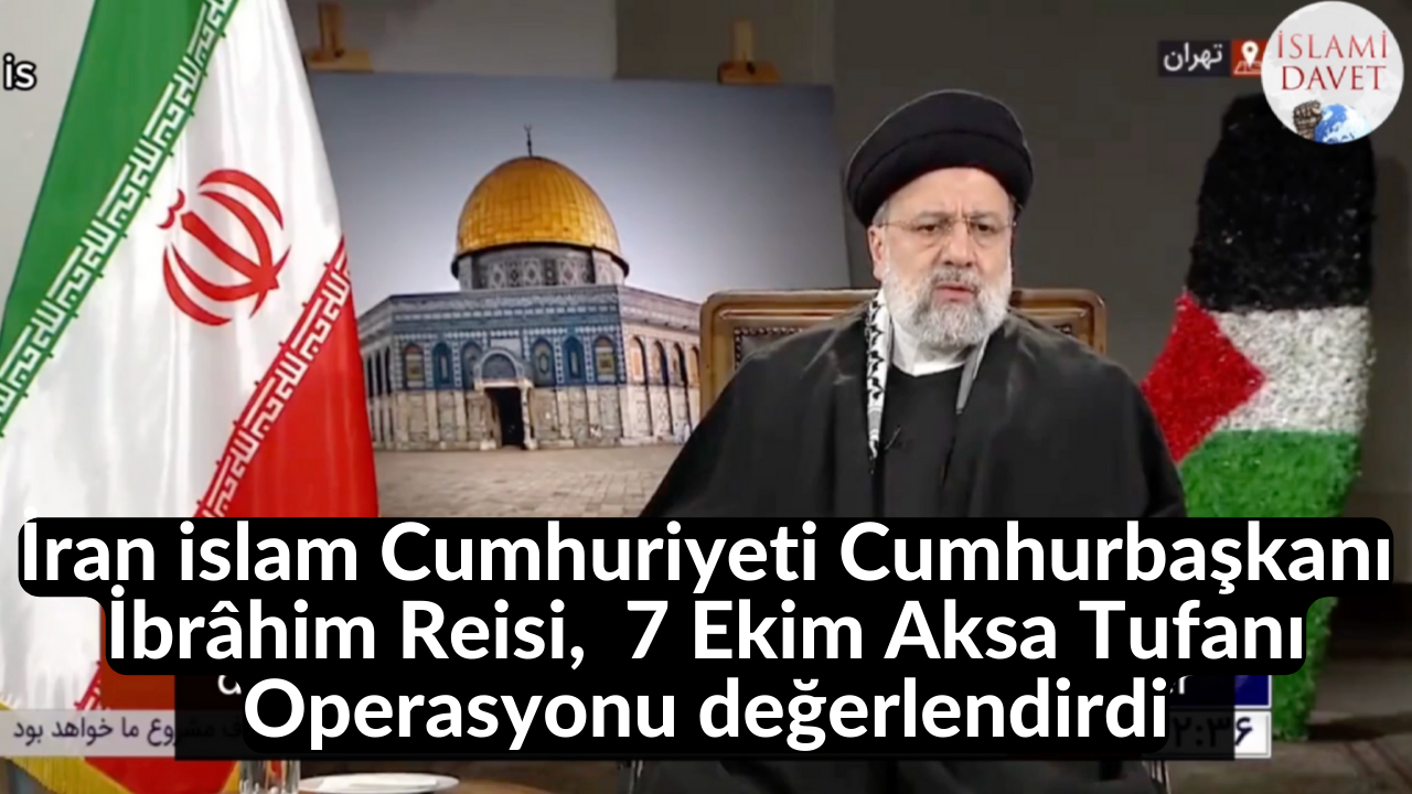 İran islam Cumhuriyeti Cumhurbaşkanı İbrâhim Reisi, 7 Ekim Aksa Tufanı Operasyonu değerlendirdi 50