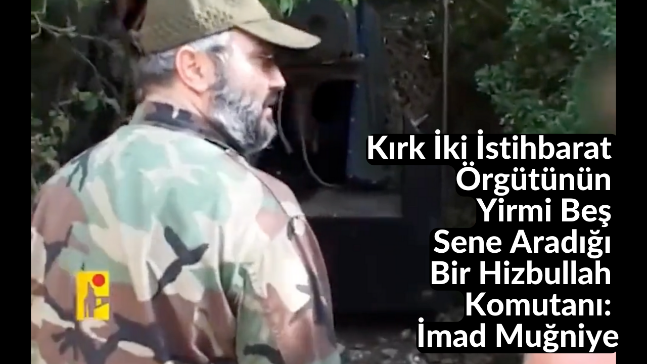 Kırk İki İstihbarat Örgütünün Yirmi Beş Sene Aradığı Bir Hizbullah Komutanı: İmad Muğniye 44