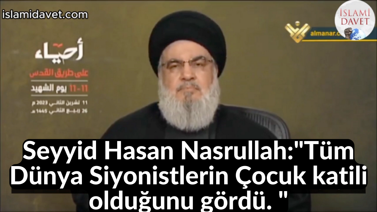 Seyyid Hasan Nasrullah:"Tüm Dünya Siyonistlerin Çocuk katili olduğunu gördü. " 29