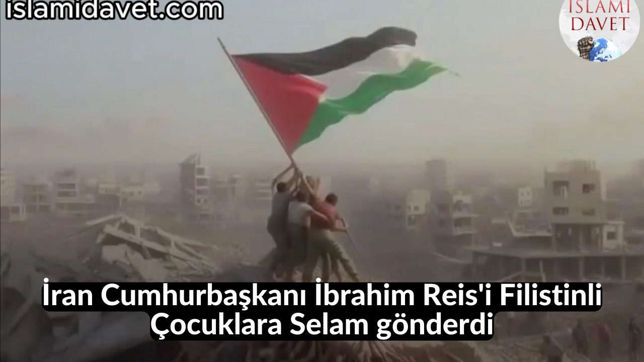İran Cumhurbaşkanı İbrahim Reis'i Filistinli Çocuklara Selam gönderdi 23