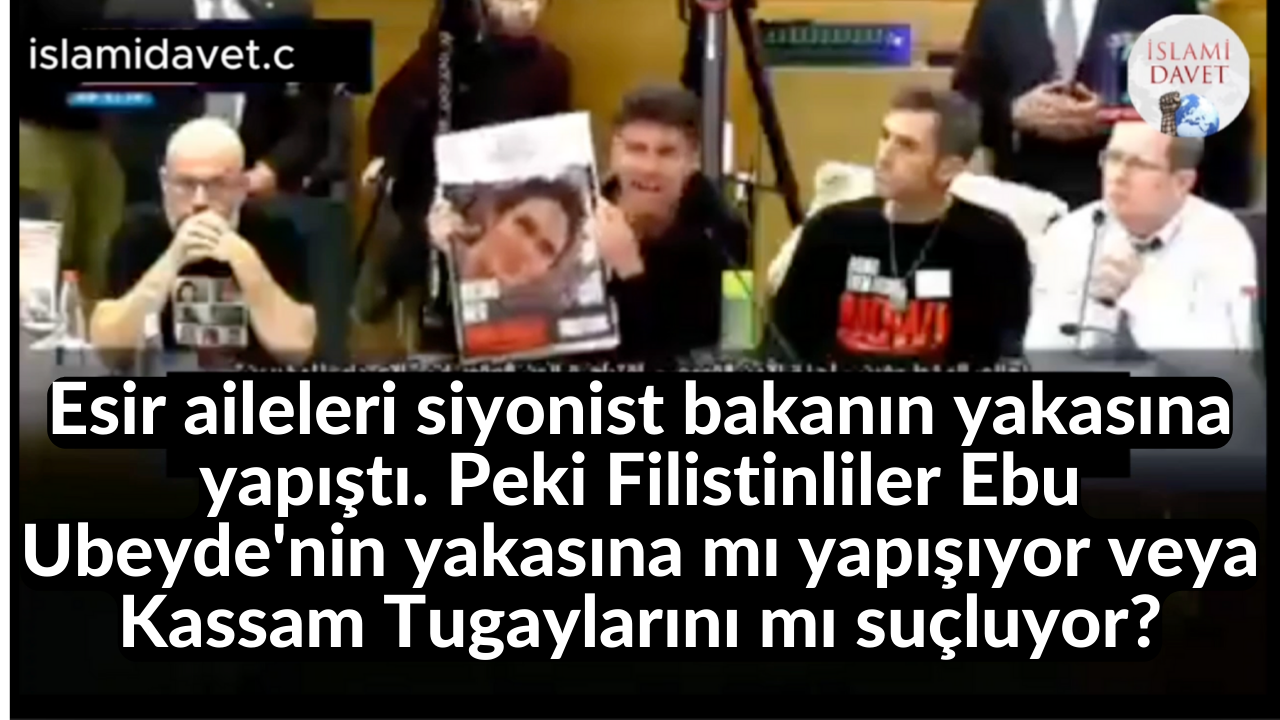 Esir aileleri siyonist bakanın yakasına yapıştı. Peki Filistinliler Ebu Ubeyde'nin yakasına mı yapışıyor veya Kassam Tugaylarını mı suçluyor? 51
