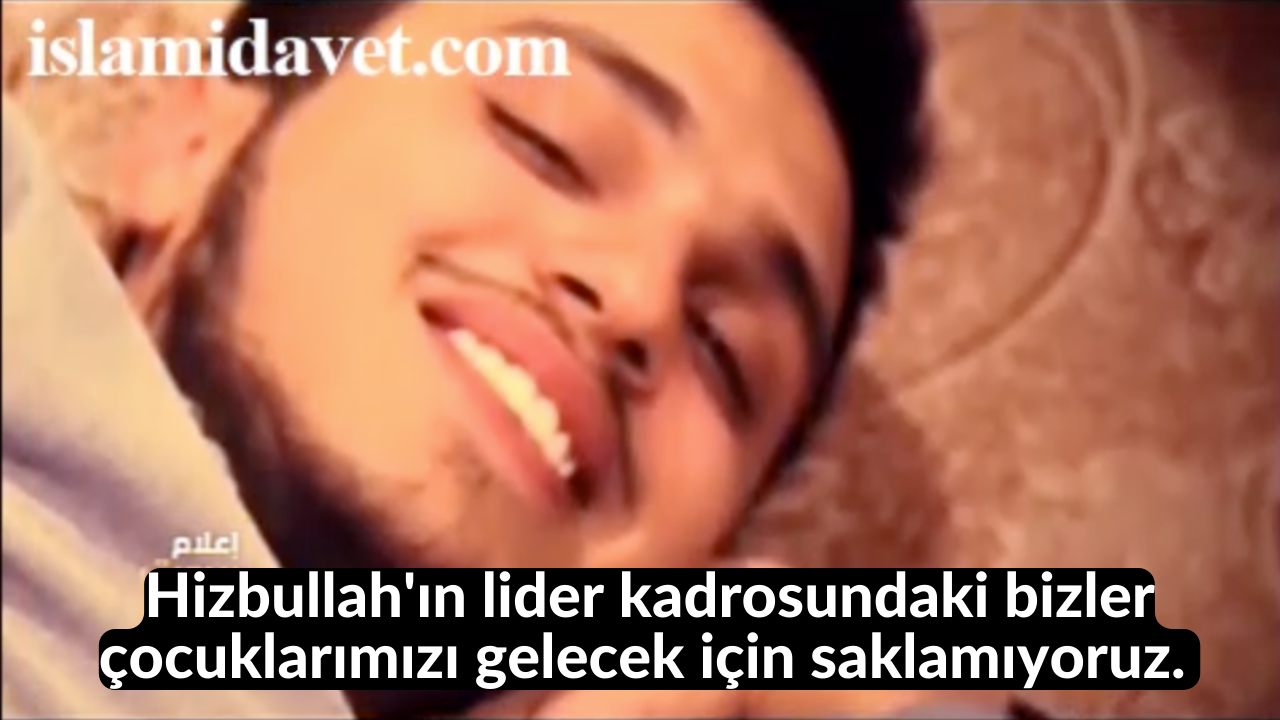 Hizbullah'ın lider kadrosundaki bizler çocuklarımızı gelecek için saklamıyoruz. 26
