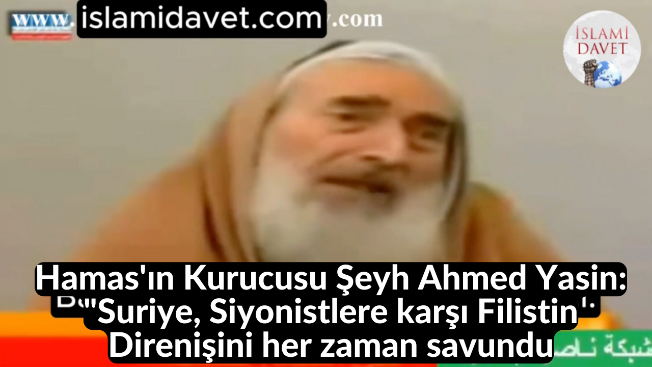 Hamas'ın Kurucusu Şeyh Ahmed Yasin: "Suriye, Siyonistlere karşı Filistin Direnişini her zaman savundu 19