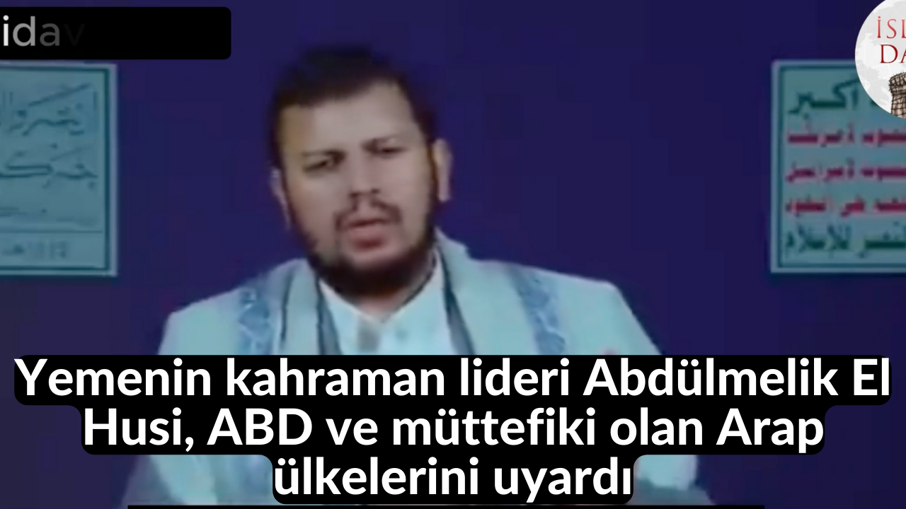 Yemenin kahraman lideri Abdülmelik El Husi, ABD ve müttefiki olan Arap ülkelerini uyardı 61