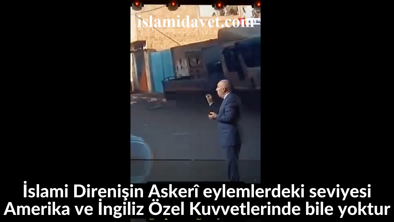İslami Direnişin Askerî eylemlerdeki seviyesi Amerika ve İngiliz Özel Kuvvetlerinde bile yoktur 8
