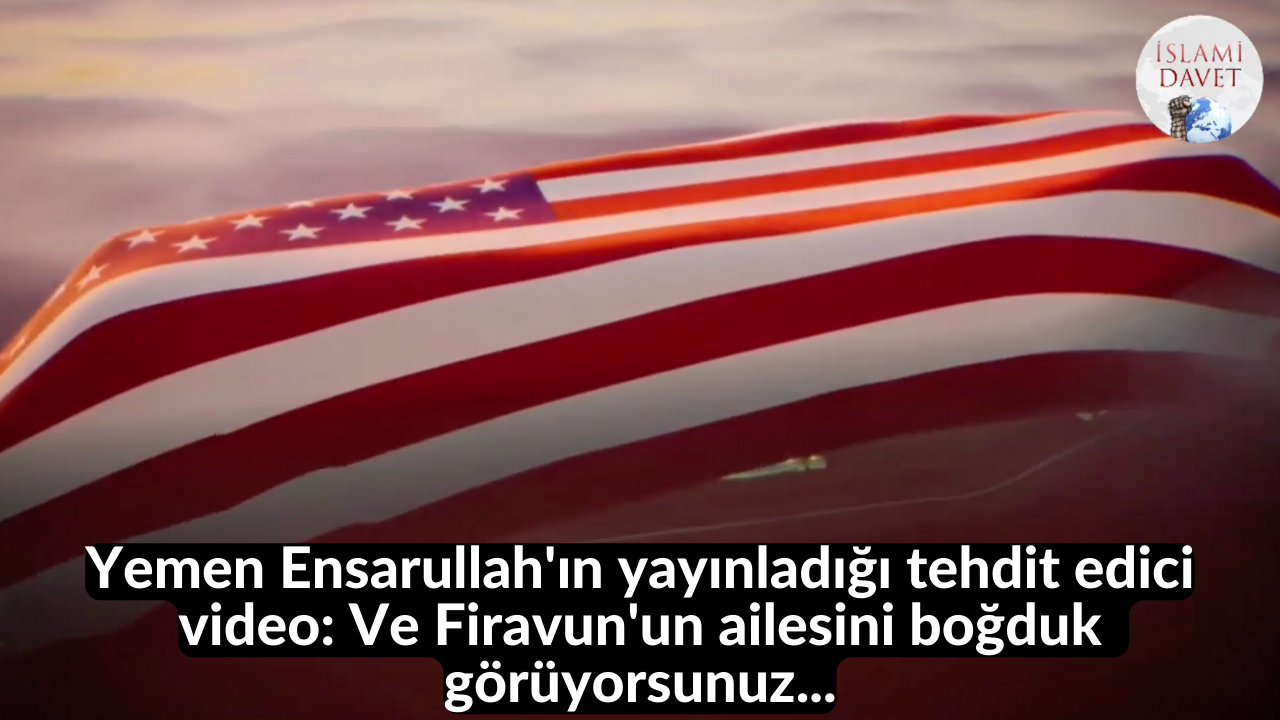 Yemen Ensarullah'ın yayınladığı tehdit edici video: Ve Firavun'un ailesini boğduk görüyorsunuz... 32