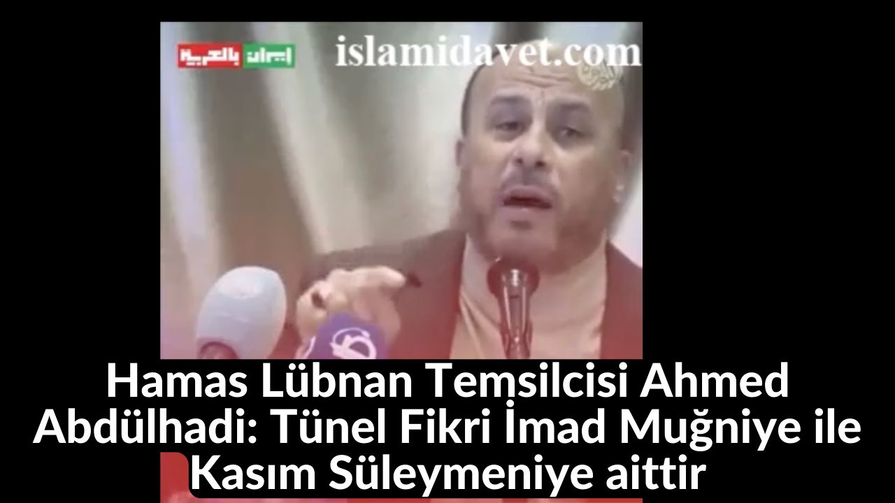 Hamas Lübnan Temsilcisi Ahmed Abdülhadi: Tünel Fikri İmad Muğniye ile Kasım Süleymeniye aittir 29