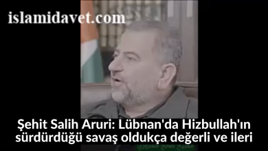 Şehit Salih Aruri: Lübnan'da Hizbullah'ın sürdürdüğü savaş oldukça değerli ve ileri 11