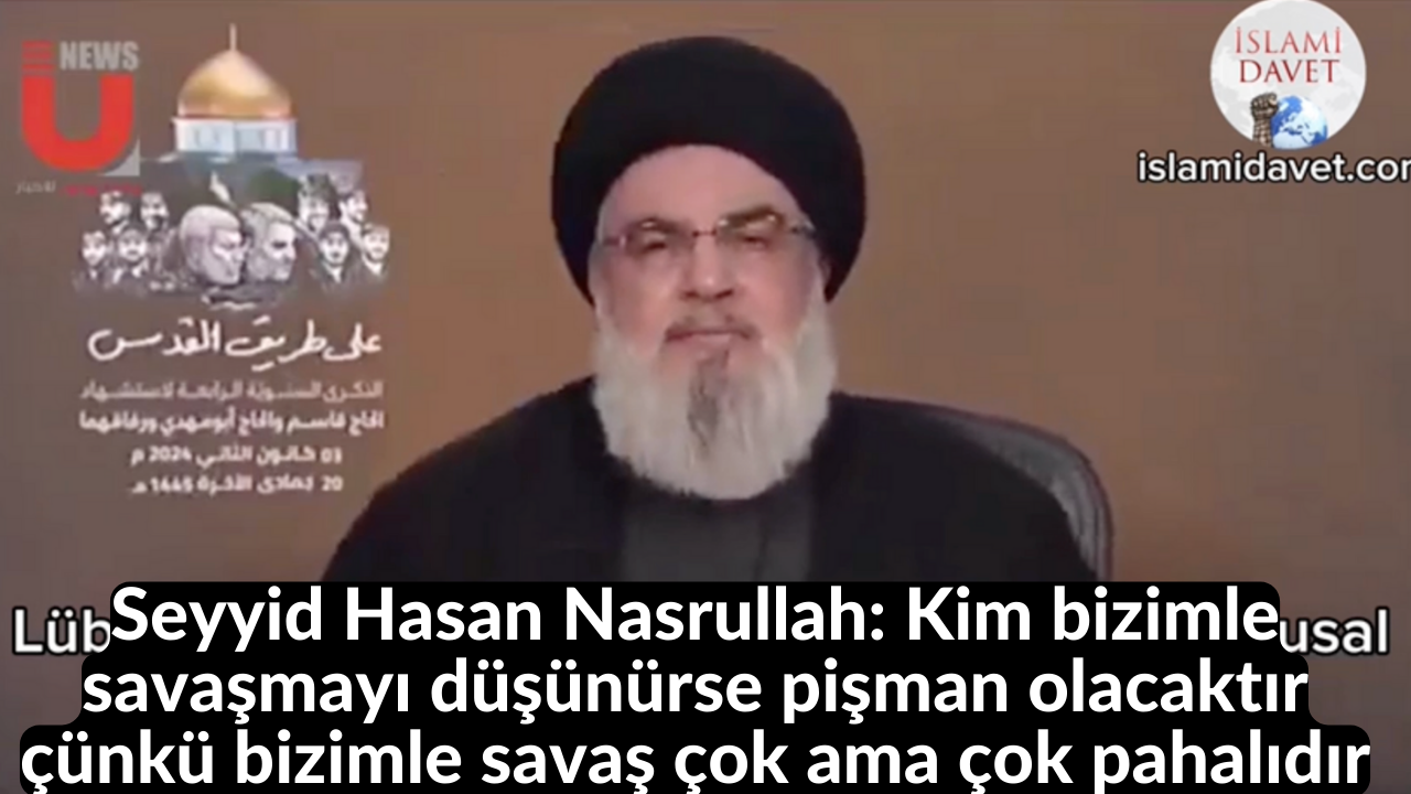 Seyyid Hasan Nasrullah: Kim bizimle savaşmayı düşünürse pişman olacaktır çünkü bizimle savaş çok ama çok pahalıdır 18