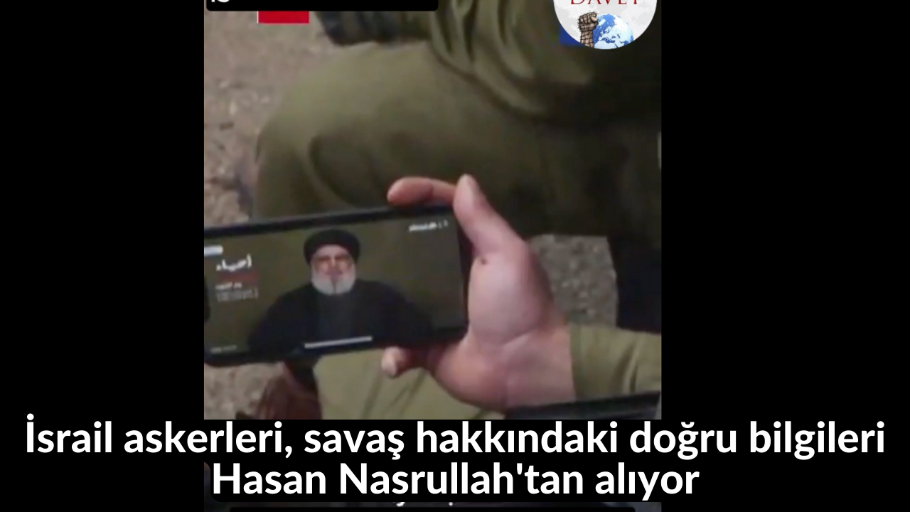İsrail askerleri, savaş hakkındaki doğru bilgileri Hasan Nasrullah'tan alıyor 11