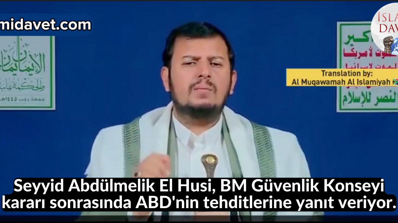 Seyyid Abdülmelik El Husi, BM Güvenlik Konseyi kararı sonrasında ABD'nin tehditlerine yanıt veriyor. 50