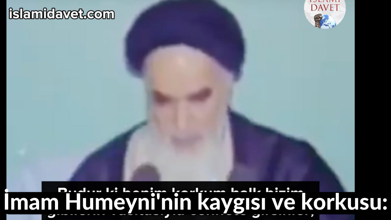 İmam Humeyni'nin kaygısı ve korkusu: 49