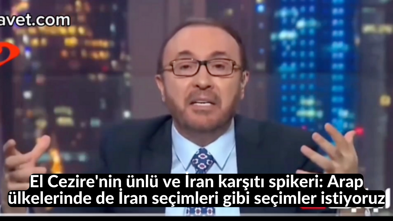 El Cezire'nin ünlü ve İran karşıtı spikeri: Arap ülkelerinde de İran seçimleri gibi seçimler istiyoruz 13