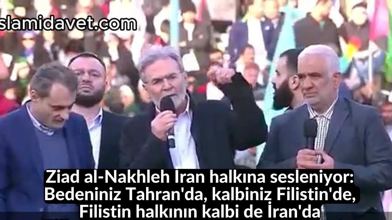 Ziad al-Nakhleh İran halkına sesleniyor: Bedeniniz Tahran'da, kalbiniz Filistin'de, Filistin halkının kalbi de İran'da 2