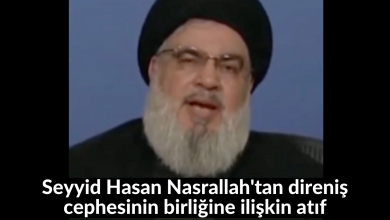 Seyyid Hasan Nasrallah'tan direniş cephesinin birliğine ilişkin atıf 18