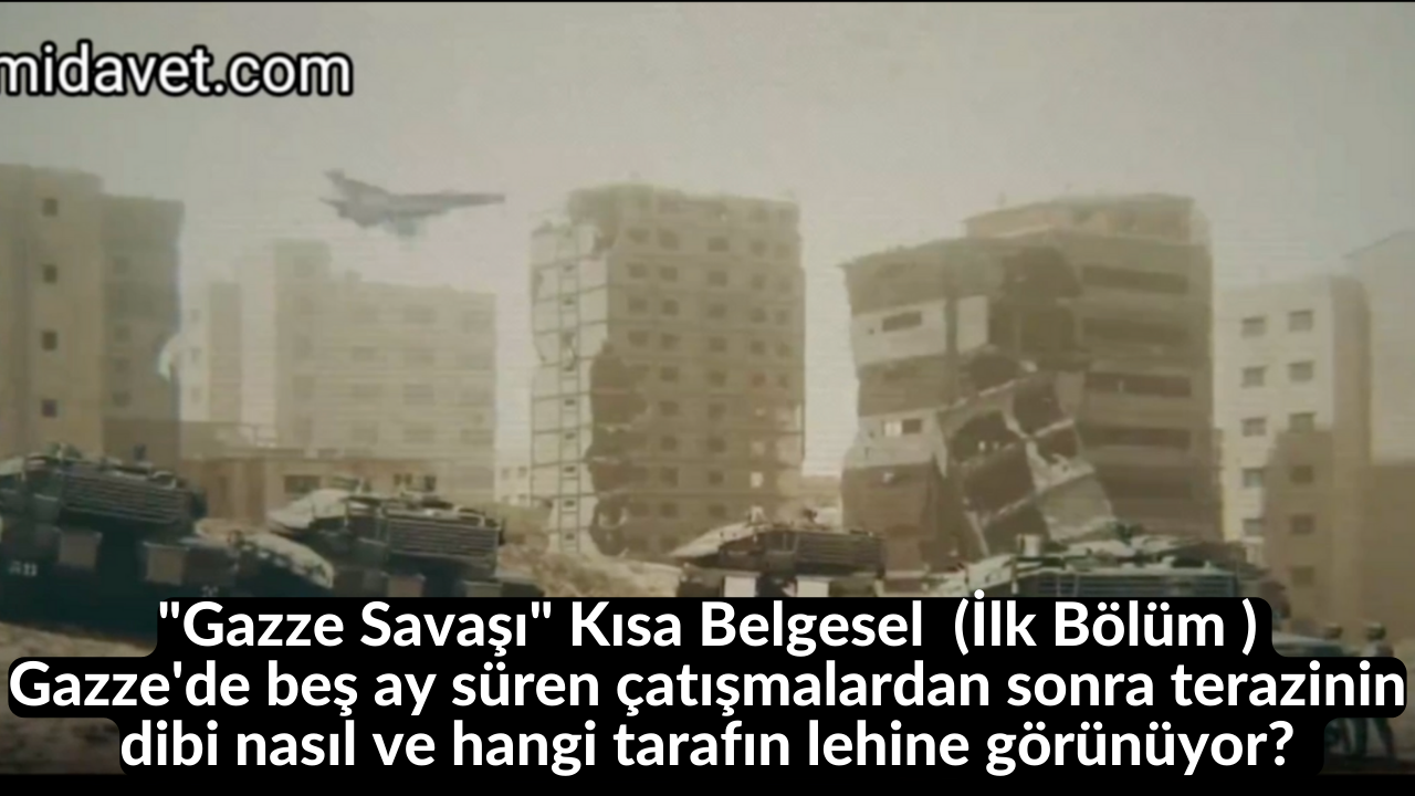 "Gazze Savaşı" Kısa Belgesel (İlk Bölüm ) | Gazze'de beş ay süren çatışmalardan sonra terazinin dibi nasıl ve hangi tarafın lehine görünüyor? 23