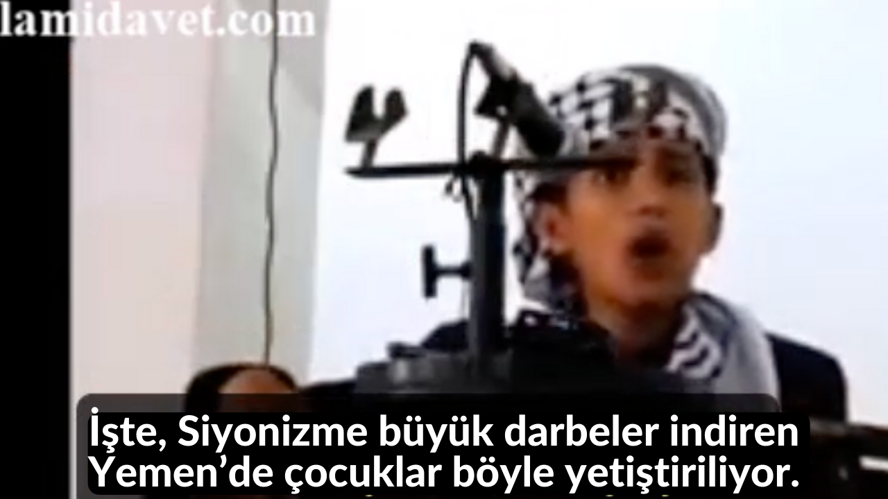 İşte, Siyonizme büyük darbeler indiren Yemen’de çocuklar böyle yetiştiriliyor. 40