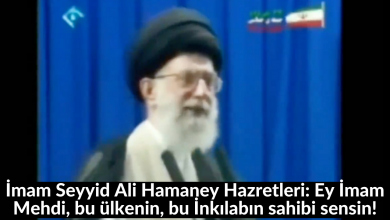 İmam Seyyid Ali Hamaney Hazretleri: Ey İmam Mehdi, bu ülkenin, bu İnkılabın sahibi sensin! 6