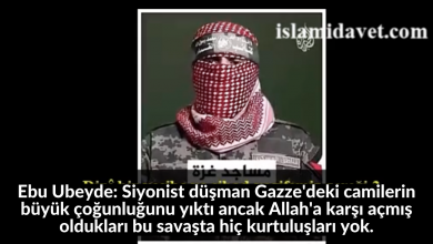Ebu Ubeyde: Siyonist düşman Gazze'deki camilerin büyük çoğunluğunu yıktı ancak Allah'a karşı açmış oldukları bu savaşta hiç kurtuluşları yok. 11