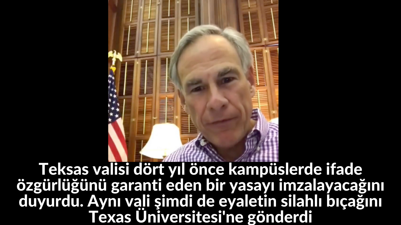 Teksas valisi dört yıl önce kampüslerde ifade özgürlüğünü garanti eden bir yasayı imzalayacağını duyurdu. Aynı vali şimdi de eyaletin silahlı bıçağını Texas Üniversitesi'ne gönderdi 10