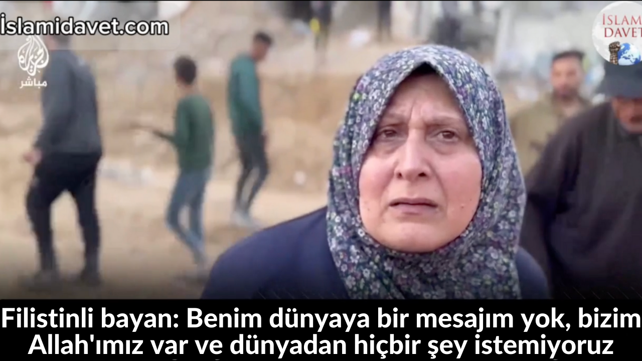Filistinli bayan: Benim dünyaya bir mesajım yok, bizim Allah'ımız var ve dünyadan hiçbir şey istemiyoruz 39
