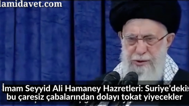 İmam Seyyid Ali Hamaney Hazretleri: Suriye’deki bu çaresiz çabalarından dolayı tokat yiyecekler 52